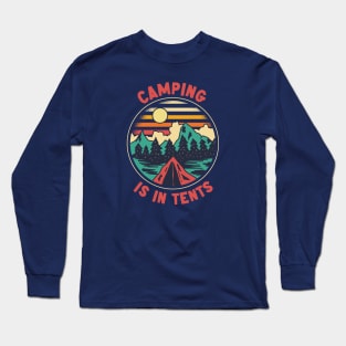 Camping Is In Tents | Funny Outdoor Camping Long Sleeve T-Shirt